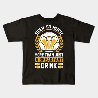 Beer So Much More Than A Breakfast Drink T Shirt For Women Men Kids T-Shirt